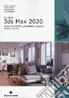 Autodesk 3DS Max 2020. Guida per architetti, progettisti e designer libro