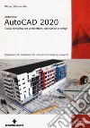 Autodesk® AutoCad 2020. Guida completa per architettura, meccanica e design libro