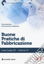 Buone pratiche di fabbricazione. Linee guida AFI. Vol. 15 libro