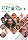 La magia del vivere sano. 50 sfumature di GIFT libro di Bottino Lyda Speciani Luca