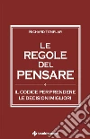 Le regole del pensare. Il codice per prendere le decisioni migliori libro di Templar Richard