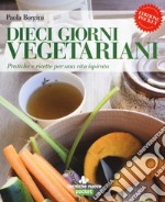 Dieci giorni vegetariani. Pratiche e ricette per una vita ispirata libro