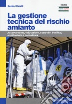 La gestione tecnica del rischio amianto. Accertamento, valutazione, controllo, bonifica, smaltimento e consulenza