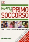 Manuale di primo soccorso. Guida completa per ogni emergenza libro