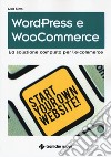 Wordpress e WooCommerce. La soluzione completa per l'e-commerce libro