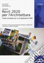 Autodesk Revit Architecture 2020. Guida completa per la progettazione BIM libro