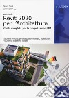 Autodesk Revit Architecture 2020. Guida completa per la progettazione BIM libro di Pozzoli Simone Bonazza Marco Villa Stefano Werner