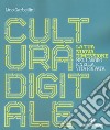 Cultura digitale. La tua nuova dimensione nel lavoro e nella vita privata libro
