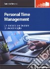 Personal time management. Un metodo per lavorare (e vivere) meglio libro