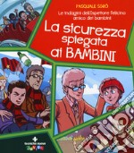 La sicurezza spiegata ai bambini. Le indagini dell'ispettore Felicino amico dei bambini libro