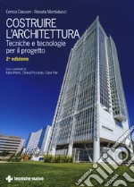 Costruire l'architettura. Tecniche e tecnologie per il progetto