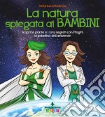 La natura spiegata ai bambini. Scopri le piante e i loro segreti con Fitogirl, la paladina dell'ambiente libro