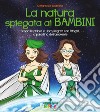 La natura spiegata ai bambini. Scopri le piante e i loro segreti con Fitogirl, la paladina dell'ambiente libro