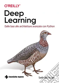 Deep learning. Dalle basi alle architetture avanzate con Python