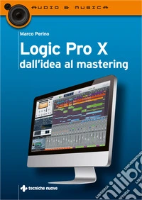 Logic Pro X dall'idea al mastering
