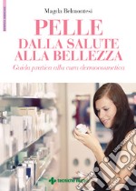 Pelle dalla salute alla bellezza. Guida pratica alla cura dermocosmetica libro