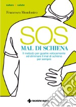 SOS mal di schiena. Il metodo per guarire velocemente ed eliminare il mal di schiena per sempre libro