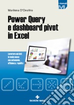 Power Query e dashboard pivot in Excel. Lavorare sui dati in modo nuovo con autonomia, efficienza, rapidità