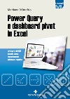 Power Query e dashboard pivot in Excel. Lavorare sui dati in modo nuovo con autonomia, efficienza, rapidità libro