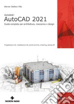 Autodesk® AutoCad 2021. Guida completa per architettura, meccanica e design libro