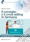 Il consiglio e il cross selling in farmacia. Un metodo strutturato libro