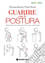 Guarire con la postura. Manuale narrato di benessere del corpo e della mente