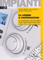 Le caldaie a condensazione. La sostituzione del generatore a gas negli impianti domestici