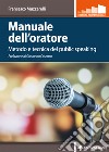 Manuale dell'oratore. Metodo e tecnica del public speaking libro di Muzzarelli Francesco