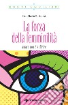 La forza della femminilità. Amare non è soffrire libro di Zurhorst Eva-Maria