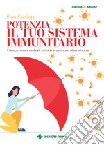 Potenzia il tuo sistema immunitario. Come prevenire malattie attraverso una sana alimentazione