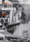 Professione barista. Manuale pratico per l'espresso perfetto libro