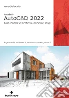 Autodesk® AutoCAD 2022. Guida completa per architettura, meccanica e design libro di Villa Werner Stefano