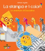 La stampa e i colori. Le avventure di gocciolina libro