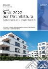 Autodesk Revit 2022 per l'architettura. Guida completa per la progettazione BIM. Strumenti avanzati, personalizzazione famiglie, modellazione volumetrica e gestione progetto libro