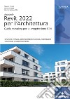 Autodesk Revit 2022 per l'architettura. Guida completa per la progettazione BIM. Strumenti avanzati, personalizzazione famiglie, modellazione volumetrica e gestione progetto libro di Pozzoli Simone Bonazza Marco Villa Stefano Werner