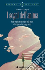 I sogni dell'anima. Come penetrare nei segreti della psiche e interpretare i messaggi onirici libro