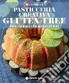 Pasticceria creativa gluten free. Dolci fantasie alla portata di tutti libro di Visconti Silvia