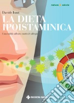 La dieta ipoistaminica. Una valida alleata contro le allergie libro