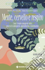 Mente, cervello e respiro. Come il respiro consapevole attiva processi di cambiamento, apprendimento e trasformazione