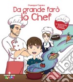 Da grande farò lo chef. Ediz. a colori libro