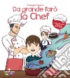 Da grande farò lo chef. Ediz. a colori libro di Capano Giuseppe