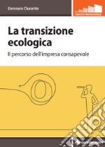 La transizione ecologica. Il percorso dell'impresa consapevole libro