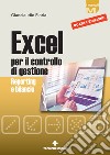 Excel per il controllo di gestione. Reporting e bilancio libro di Floria Gianclaudio