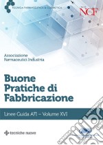 Buone pratiche di fabbricazione. Linee guida AFI. Vol. 16 libro