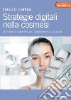 Strategie digitali nella cosmesi. L'innovazione come leva per conquistare il consumatore libro di Giubertoni Enrico