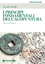 I principi fondamentali dell'agopuntura. Teoria e fondamenti libro