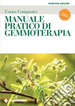 Manuale pratico di gemmoterapia. Nuova ediz. libro