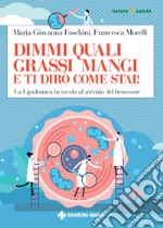 Dimmi quali grassi mangi e ti dirò come stai! La Lipidomica in tavola al servizio del benessere libro