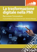 La trasformazione digitale nella PMI. Raccontare l'innovazione libro