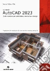 Autodesk® AutoCAD 2023. Guida completa per architettura, meccanica e design. Progettazione 2D, modellazione 3D, tavole tecniche, rendering, stampa 3D libro di Villa Werner Stefano